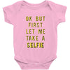 okay but first let me take a selfie Baby Onesie