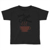 need coffee now! Toddler T-shirt