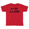 let go let god Toddler T-shirt