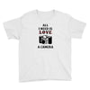 All i Need is Love A Camera Youth Tee