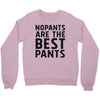 no pants are the best pants Crewneck Sweatshirt