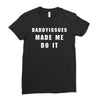 daddyissues made me do it Ladies Fitted T-Shirt