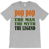 pop pop the man the myth the legend T-Shirt