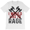 I WOULD LIKE TO RAGE T-Shirt