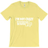 i'm not crazy my mother had me tested t shirt T-Shirt