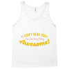 can't hear you too busy being awesome Tank Top