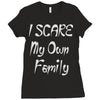 i scare my own family Ladies Fitted T-Shirt