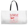 mom i love you more everyday Weekender Totes