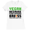 Vegan Because Plant Powered Badass Ladies Fitted T-Shirt