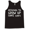 refusing to grow up since 1984 Tank Top