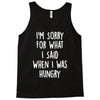 i'm sorry when i was hungry Tank Top