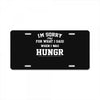 i'm sorry for what i said when i was hungry License Plate