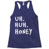 uh huh honey Racerback Tank
