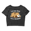 let me sleep Crop Top