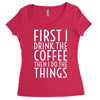 first i drink the coffee Women's Triblend Scoop T-shirt