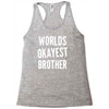 worlds okayest brother funny Racerback Tank