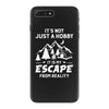 It's Not Just A Hobby It Is My Escape From Reality iPhone 7 Plus Case