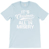 it's christmas and we're all in misery T-Shirt