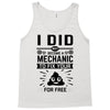 I Did Not Become a Mechanic to Fix Your for Free Tank Top