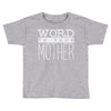 word to your mother (2) Toddler T-shirt