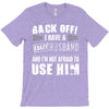 back off i have a crazy husband and i'm not afraid to user him T-Shirt