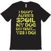i don't always spoil my dog T-Shirt