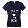 fuck it let's drink t shirt Women's V-Neck T-Shirt