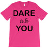 dare to be you T-Shirt