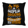 My Wife Is Super Awesome Her Husband Throw Pillow