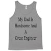 my dadis handsome and a great engineer Tank Top