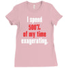 i spend 500% of my time exagerating Ladies Fitted T-Shirt