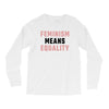 Feminism Means Equality Long Sleeve Shirts