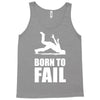 born to fail failer depp ungl&uuml;ck fun funny failure Tank Top