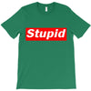 stupid T-Shirt