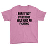 Surely Not Everybody Was Kung Fu Fighting Youth Tee