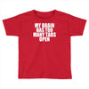 my brain has too many tabs open Toddler T-shirt