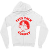 let's talk turkey Zipper Hoodie