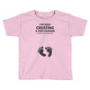I've Been Creating A Tiny Human What Have You Been Doing Today Toddler T-shirt