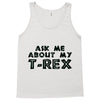 ask me about my t rex Tank Top