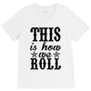 this is how we roll V-Neck Tee