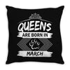 Queens Are Born In March Throw Pillow