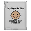 My Mom Is The World's Best Teacher iPad 3 and 4 Case