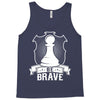 Be Brave - Chess Pawn - Chess Lover Tank Top